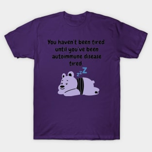 You haven’t been tired until you’ve been autoimmune disease tired. (Light Purple) T-Shirt